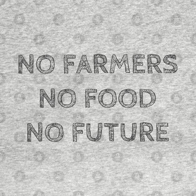 NO FARMERS NO FOOD NO FUTURE by wanungara